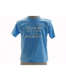 T-Shirt Bello io?...devi vedere il mio papà - UBBIDVMP2.AZ
